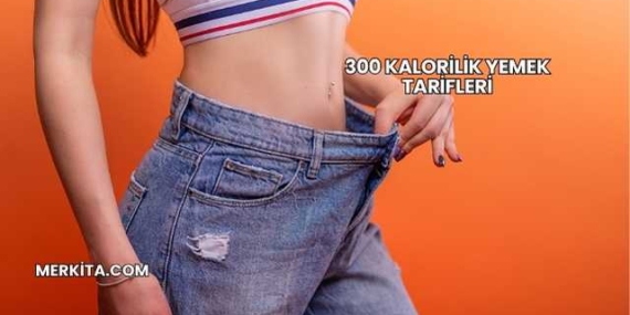 300 Kalorilik Yemek Tarifleri