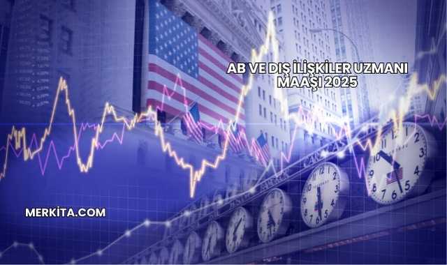 AB ve Dış İlişkiler Uzmanı Maaşı 2025