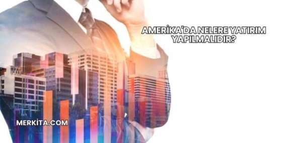 Amerika’da Nelere Yatırım Yapılmalıdır?