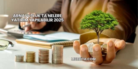 Arnavutluk’ta Nelere Yatırım Yapılabilir 2025