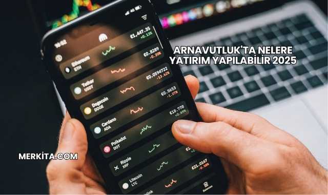 Arnavutluk'ta Nelere Yatırım Yapılabilir 2025