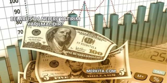 Belarus’da Nelere Yatırım Yapılmalıdır?