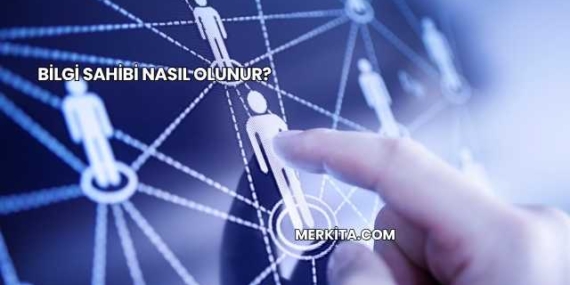 Bilgi Sahibi Nasıl Olunur?