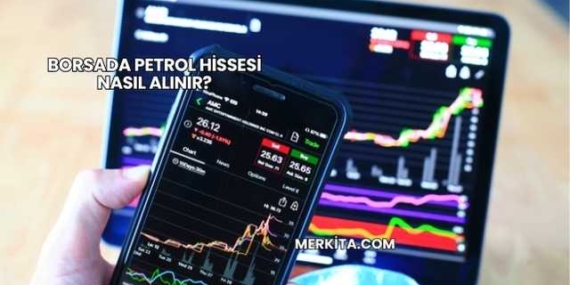 Borsada Petrol Hissesi Nasıl Alınır?