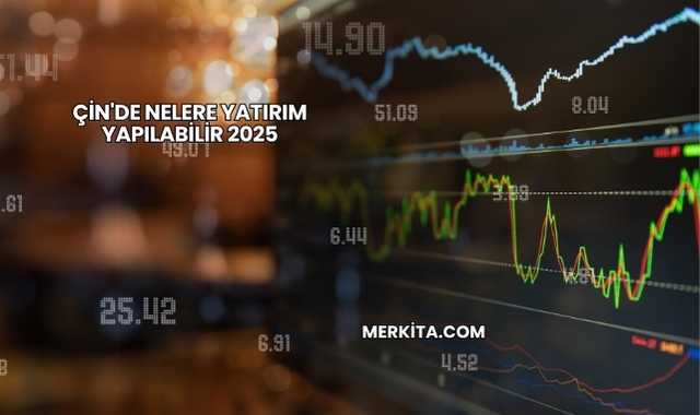 Çin'de Nelere Yatırım Yapılabilir 2025