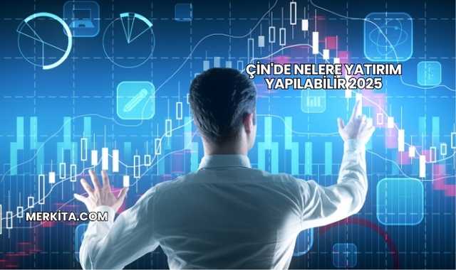 Çin'de Nelere Yatırım Yapılabilir 2025