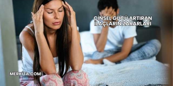 Cinsel Gücü Artıran İlaçların Zararları