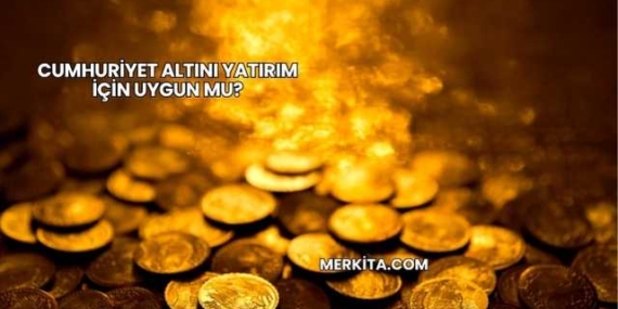 Cumhuriyet Altını Yatırım İçin Uygun mu?