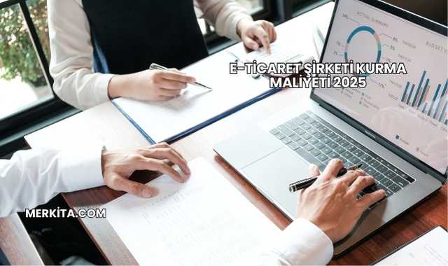 E-Ticaret Şirketi Kurma Maliyeti 2025