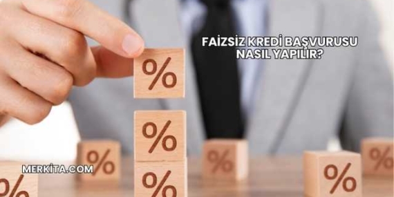 Faizsiz Kredi Başvurusu Nasıl Yapılır?