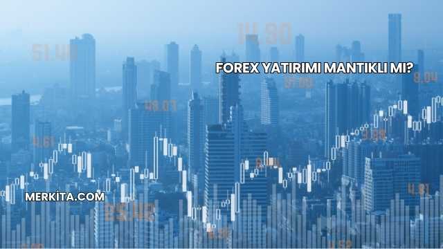 Forex Yatırımı Mantıklı mı?