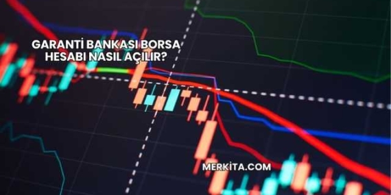 Garanti Bankası Borsa Hesabı Nasıl Açılır?