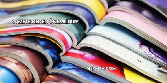 Gazete Neden Önemlidir?