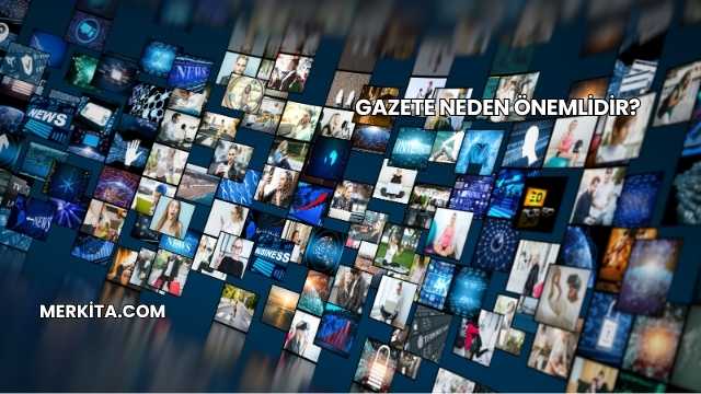 Gazete Neden Önemlidir?