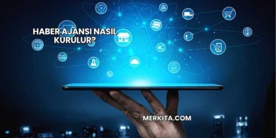 Haber Ajansı Nasıl Kurulur?