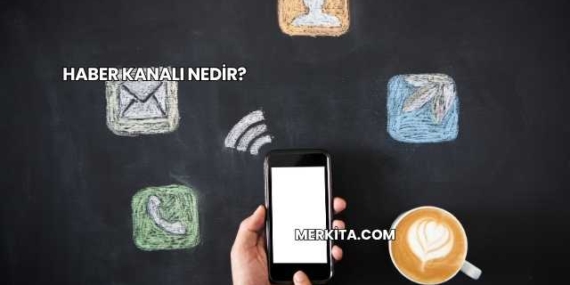 Haber Kanalı Nedir?