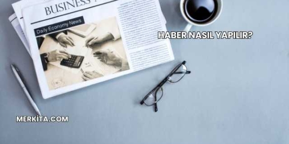 Haber Nasıl Yapılır?