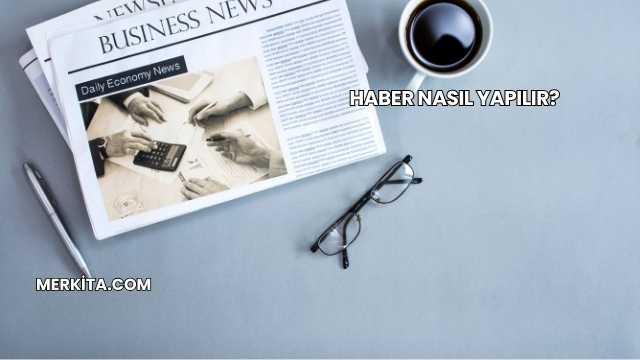 Haber Nasıl Yapılır?
