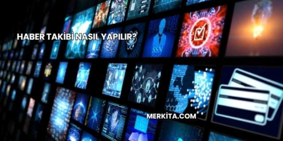 Haber Takibi Nasıl Yapılır?