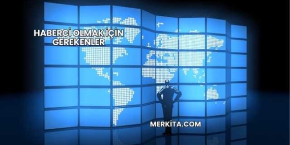 Haberci Olmak İçin Gerekenler