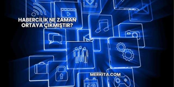 Habercilik Ne Zaman Ortaya Çıkmıştır?