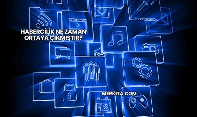 Habercilik Ne Zaman Ortaya Çıkmıştır?