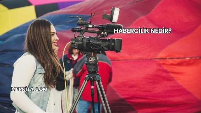 Habercilik Nedir?