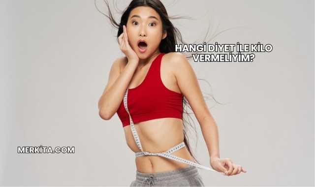 Hangi Diyet ile Kilo Vermeliyim?
