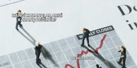 Hangi Kazançlar Arızi Kazanç Değildir?