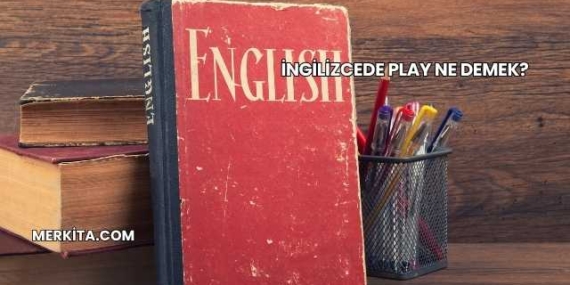 İngilizcede Play Ne Demek?
