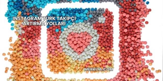 Instagram Türk Takipçi Artırma Yolları