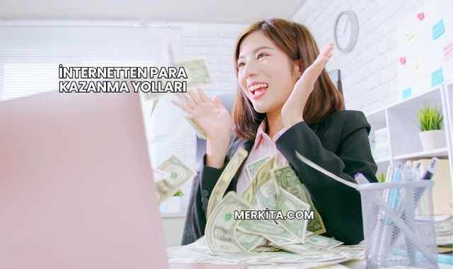 İnternetten Para Kazanma Yolları