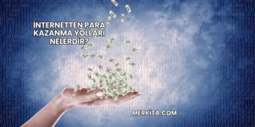 İnternetten Para Kazanma Yolları Nelerdir?