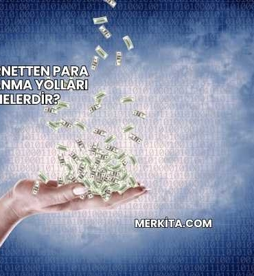 İnternetten Para Kazanma Yolları Nelerdir?