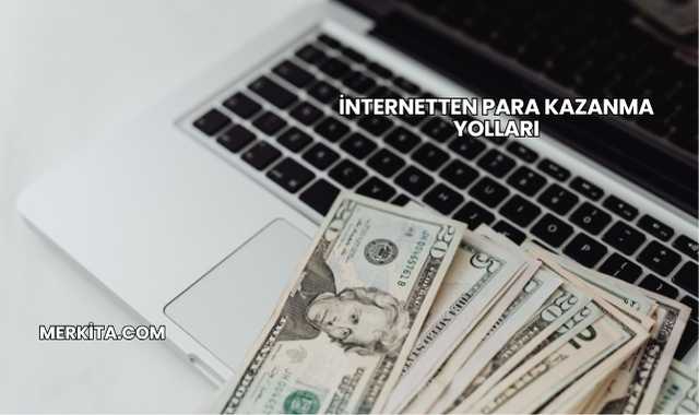 İnternetten Para Kazanma Yolları