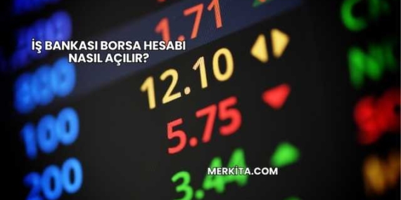 İş Bankası Borsa Hesabı Nasıl Açılır?
