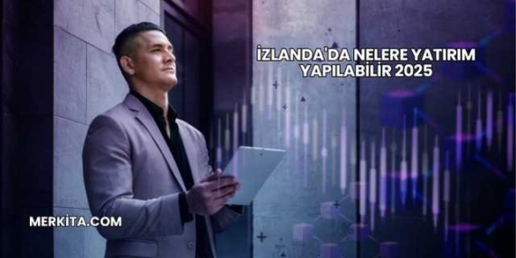 İzlanda’da Nelere Yatırım Yapılabilir 2025