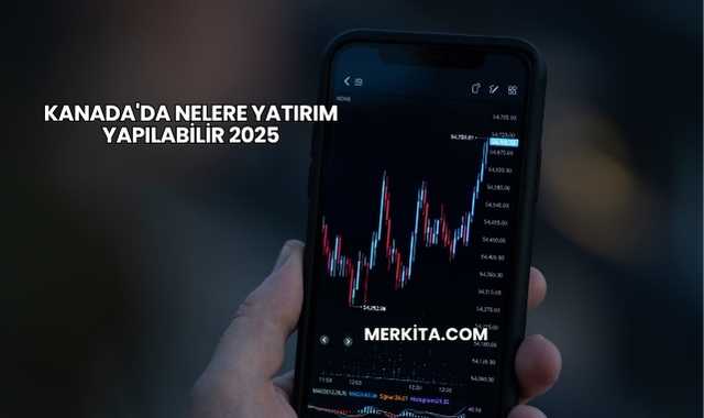 Kanada'da Nelere Yatırım Yapılabilir 2025
