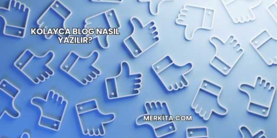 Kolayca Blog Nasıl Yazılır?