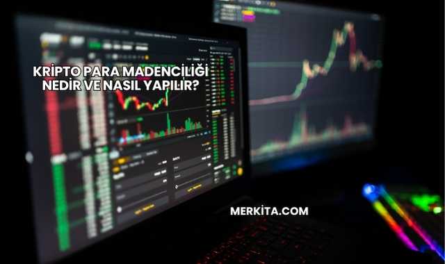 Kripto Para Madenciliği Nedir ve Nasıl Yapılır?