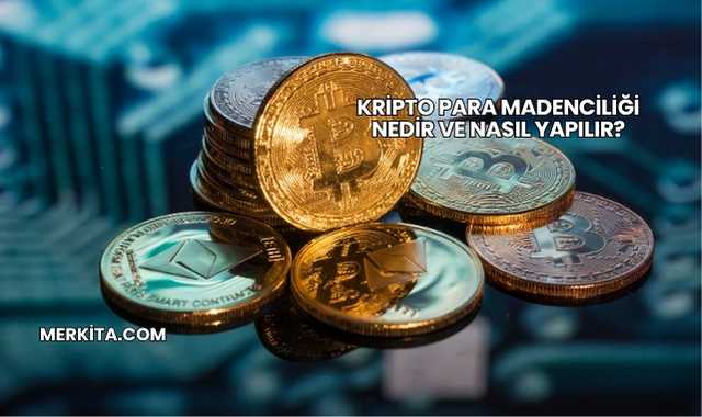 Kripto Para Madenciliği Nedir ve Nasıl Yapılır?