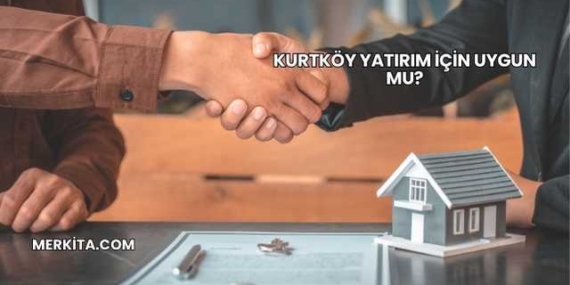 Kurtköy Yatırım İçin Uygun mu?