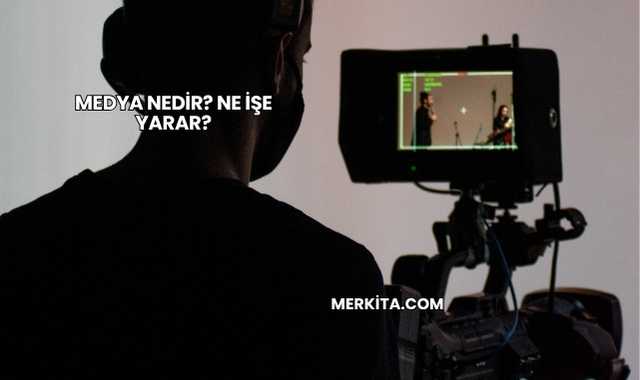 Medya Nedir? Ne İşe Yarar?