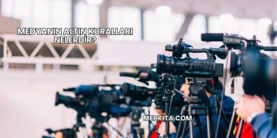 Medyanın Altın Kuralları Nelerdir?