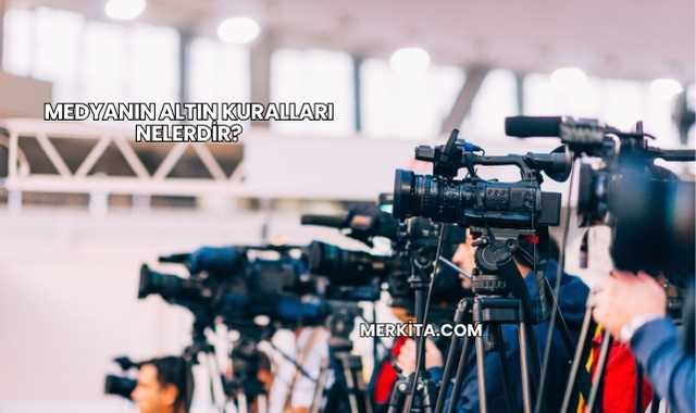 Medyanın Altın Kuralları Nelerdir?