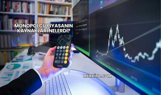 Monopolcu Piyasanın Kaynakları Nelerdi?