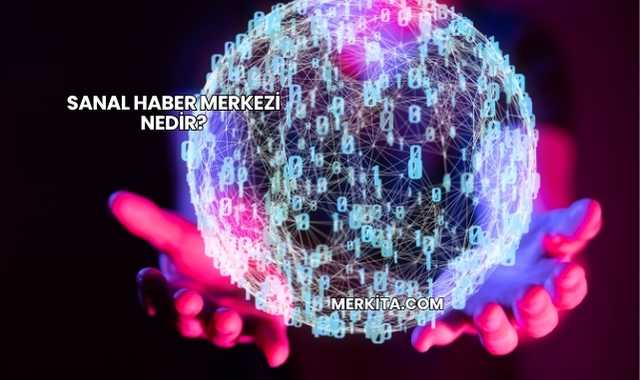 Sanal Haber Merkezi Nedir?
