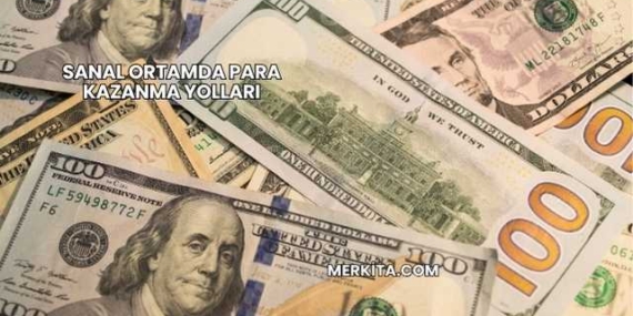 Sanal Ortamda Para Kazanma Yolları