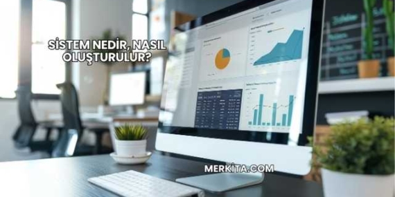 Sistem Nedir, Nasıl Oluşturulur?