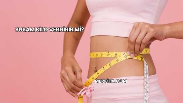 Susam Kilo Verdirir mi?